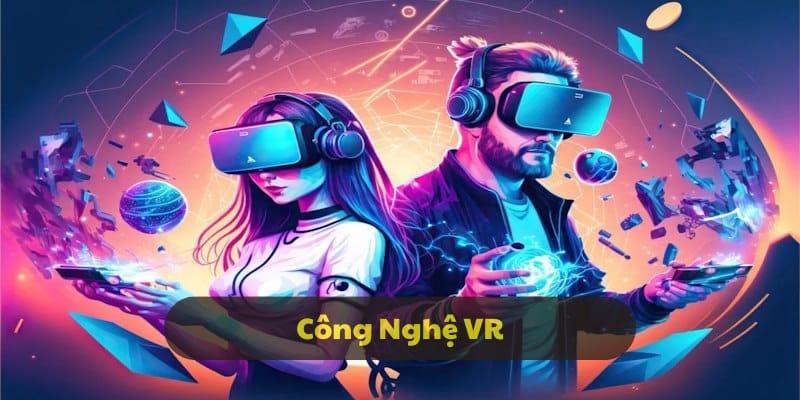 VR giúp khách hàng tối ưu trải nghiệm