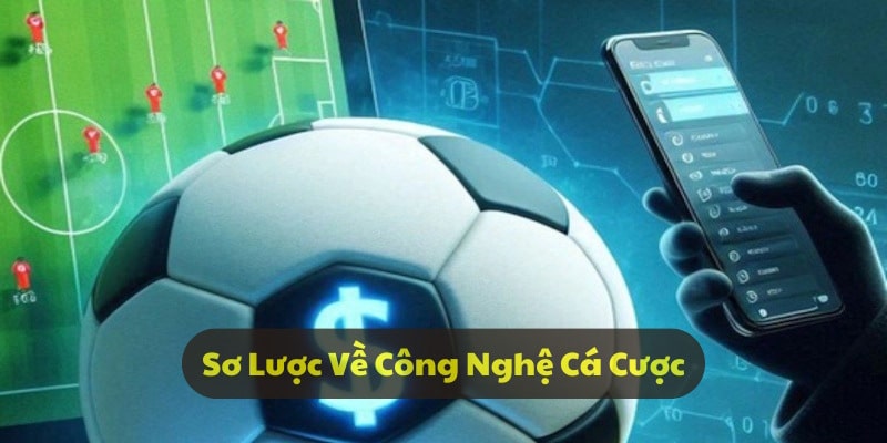 Giới thiệu chi tiết về công nghệ cá cược